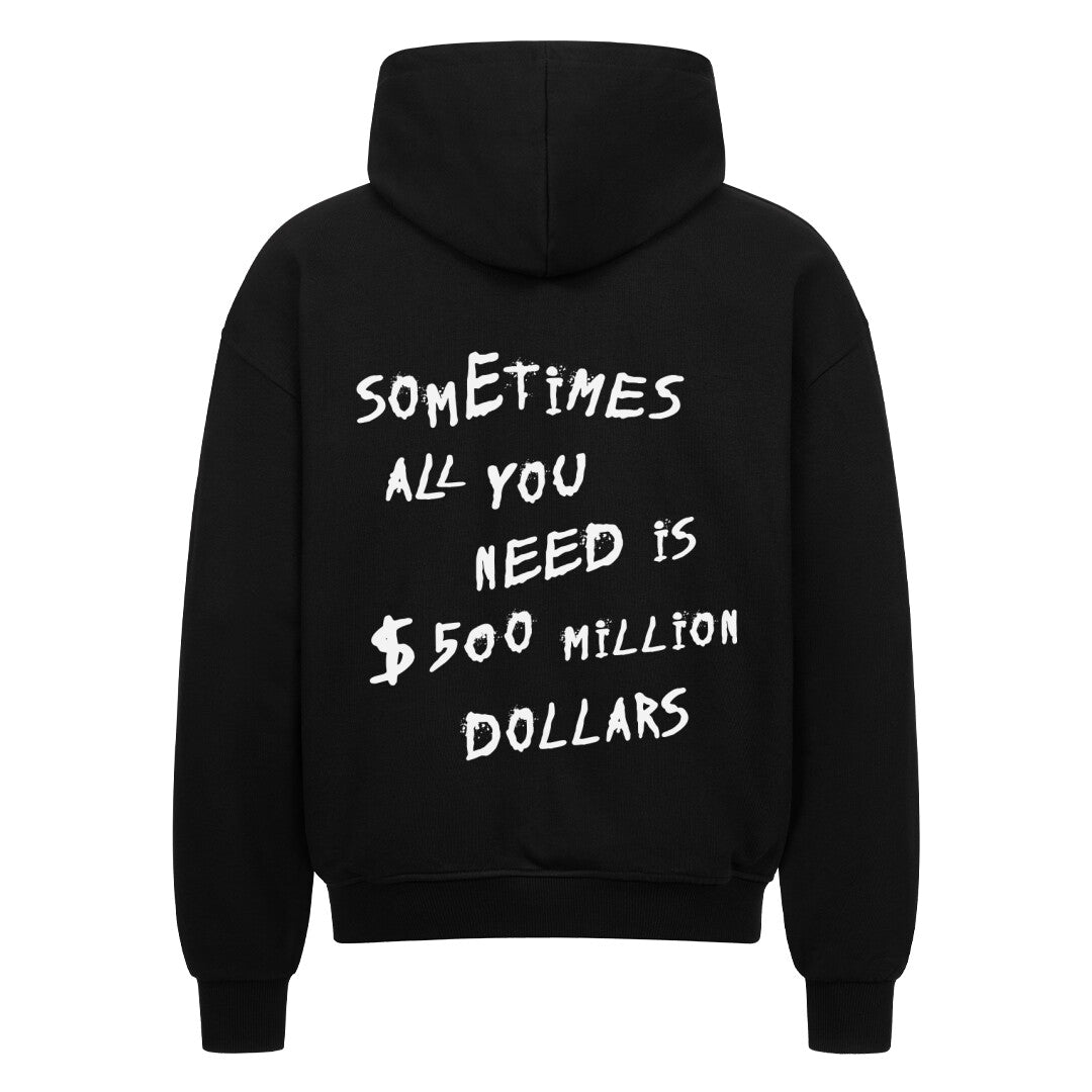 SOMETIMES ALL YOU NEED IS 500 MILLION DOLLARS Backprint Oversized Zipp